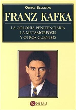 Obras Selectas: La Colonia Penitenciaria/La Metamorfosis y Otros Cuentos by Franz Kafka