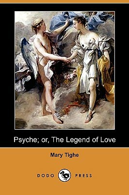 Psyche; Or, the Legend of Love (Dodo Press) by Mary Tighe