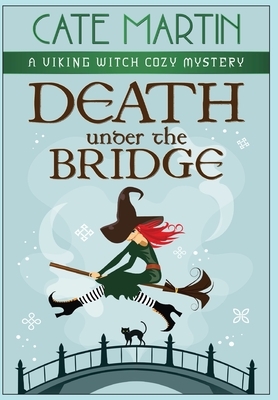 Death under the Bridge: A Viking Witch Cozy Mystery by Cate Martin