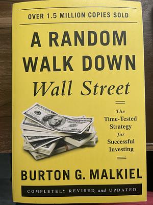 A Random Walk Down Wall Street: The Time-Tested Strategy for Successful Investing by Burton G. Malkiel