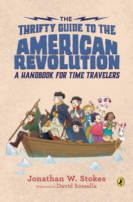 The Thrifty Guide to the American Revolution: A Handbook for Time Travelers by Jonathan W. Stokes