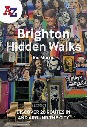 A-Z Brighton Hidden Walks: Discover 20 Routes in and Around the City by Ric Morris (Tour guide), A-Z Maps