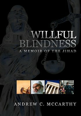 Willful Blindness: A Memoir of the Jihad by Andrew C. McCarthy