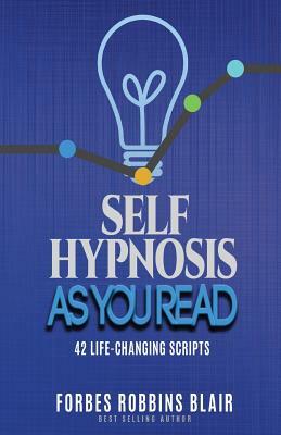 Self Hypnosis As You Read: 42 Life-Changing Scripts! by Rob Morrison, Forbes Robbins Blair