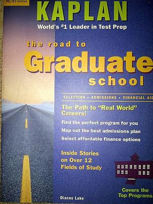 The Road to Graduate School by Dianne Lake, Kaplan