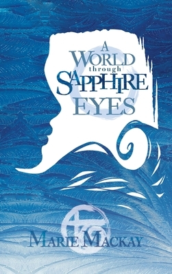 A World Through Sapphire Eyes by Marie Mackay