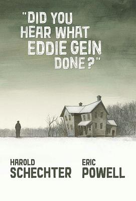 Did You Hear What Eddie Gein Done? by Harold Schechter, Eric Powell