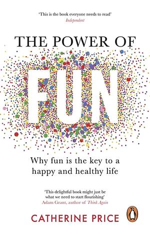 The Power of Fun: How to feel alive again by Catherine Price