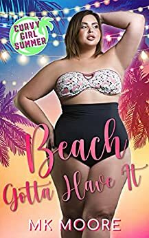 Beach Gotta Have It: Curvy Girl Summer by M.K. Moore