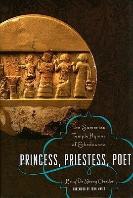 Princess, Priestess, Poet: The Sumerian Temple Hymns of Enheduanna by Betty De Shong Meador, Enheduanna, John Maier