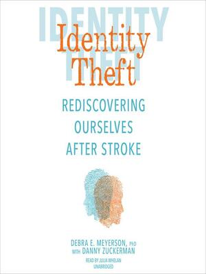 Identity Theft: Rediscovering Ourselves After Stroke by Debra Meyerson