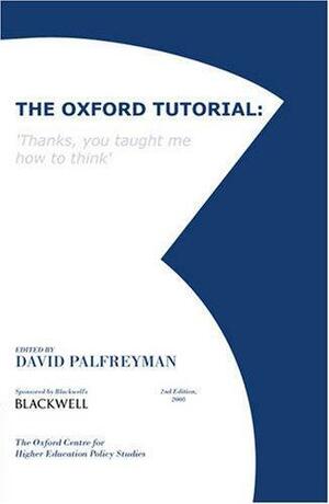 The Oxford Tutorial: Thanks, You Taught Me How To Think by David Palfreyman