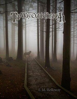 The Way Out Is Through by E.M. Holloway