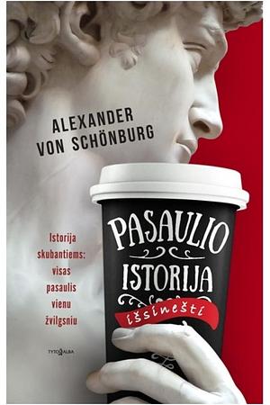 Pasaulio istorija išsinešti by Alexander von Schönburg, Alexander von Schönburg