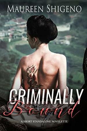 Criminally Bound by Maureen Shigeno