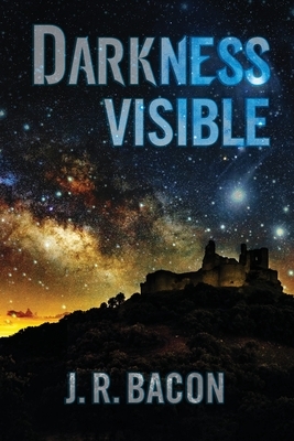 Darkness Visible by J. R. Bacon