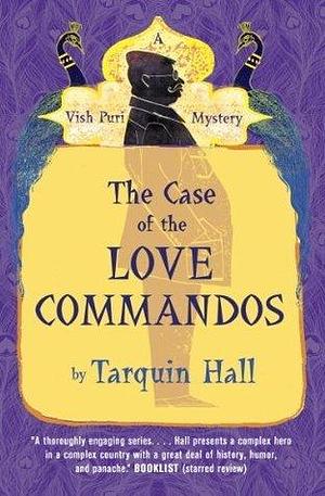 The Case of the Love Commandos: Vish Puri, Most Private Detective by Tarquin Hall, Tarquin Hall