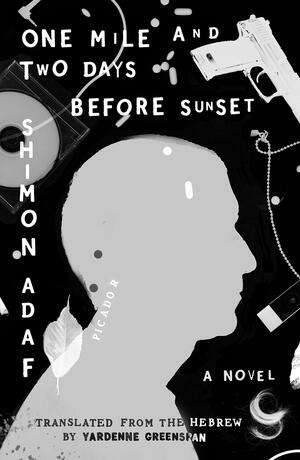 One Mile and Two Days Before Sunset: A Novel by Shimon Adaf