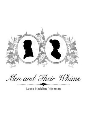 Men and Their Whims by Laura Madeline Wiseman
