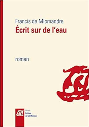 Ecrit sur de l'eau by Francis de Miomandre, Francis Durand, Remi Rousselot