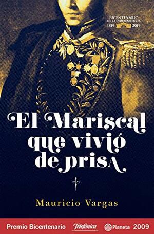 El mariscal que vivió de prisa by Mauricio Vargas Linares