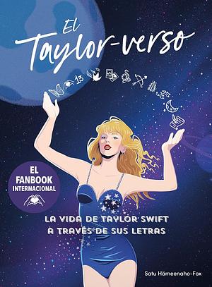 El Taylor-verso: La vida de Taylor Swift a través de sus letras by Satu Hämeenaho-Fox
