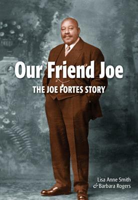 Our Friend Joe: The Joe Fortes Story by Lisa Smith, Lisa Anne Smith, Barbara Rogers