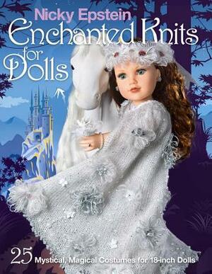 Nicky Epstein Enchanted Knits for Dolls: 25 Mystical, Magical Costumes for 18-Inch Dolls by Nicky Epstein