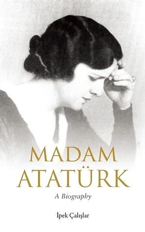 Madam Atatürk by İpek Çalışlar, Feyza Howell