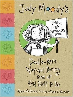 Judy Moody's Double-Rare Way-Not-Boring Book of Fun Stuff to Do by Megan McDonald, Peter H. Reynolds