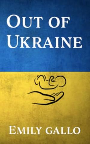 Out of Ukraine by Emily Gallo