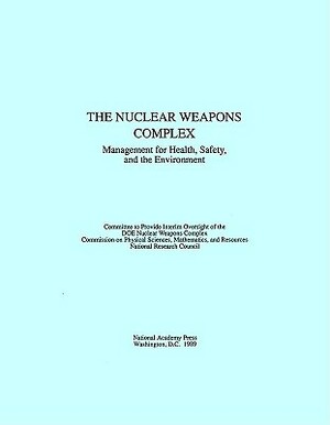 The Nuclear Weapons Complex: Management for Health, Safety, and the Environment by Division on Engineering and Physical Sci, Commission on Physical Sciences Mathemat, National Research Council