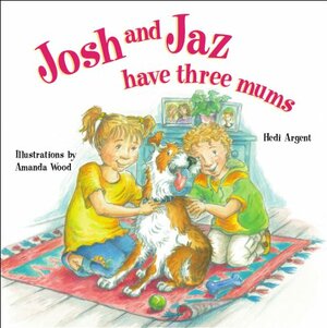 Josh and Jaz Have Three Mums by Hedi Argent