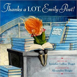 Thanks a LOT, Emily Post! by Jennifer LaRue Huget