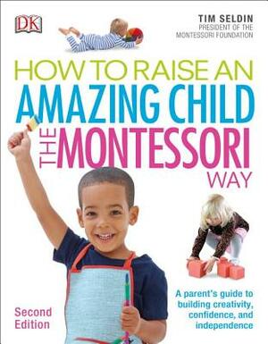 How to Raise an Amazing Child the Montessori Way, 2nd Edition by Tim Seldin