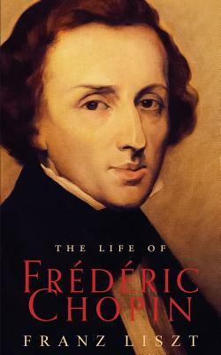 The Life of Frederic Chopin by Franz Liszt