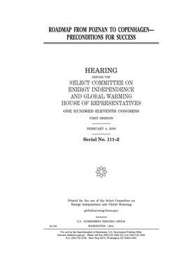 Roadmap from Poznan to Copenhagen: preconditions for success by United S. Congress, Select Committee on Energy Inde (house), United States House of Representatives