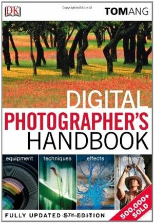 Digital Photographer's Handbook by Tom Ang