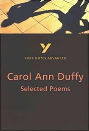 Selected Poems Of Carol Ann Duffy (York Notes Advanced) by Michael Woods