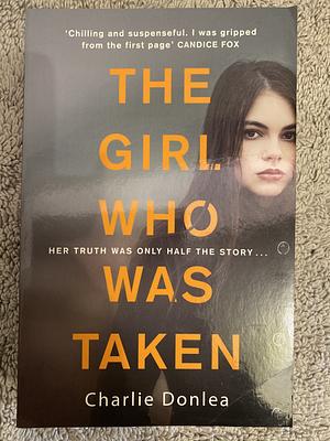 The Girl Who Was Taken by Charlie Donlea