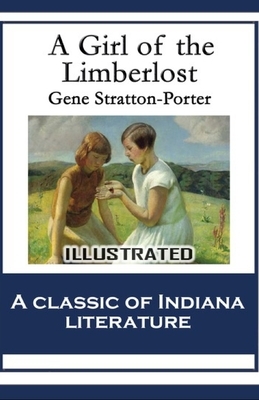 A Girl of the Limberlost Illustrated by Gene Stratton-Porter