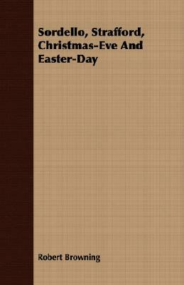 Sordello, Strafford, Christmas-Eve and Easter-Day by Robert Browning