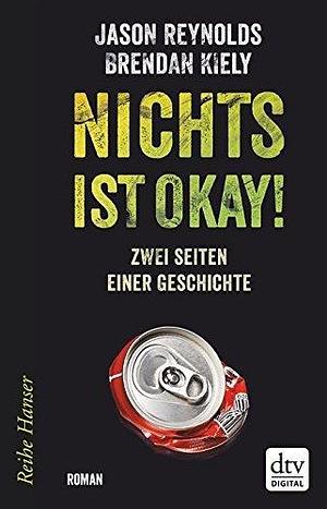 Nichts ist okay!: Zwei Seiten einer Geschichte, Roman by Brendan Kiely, Jason Reynolds