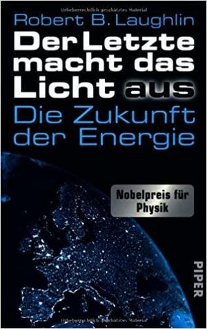 Der Letzte macht das Licht aus: Die Zukunft der Energie by Robert B. Laughlin