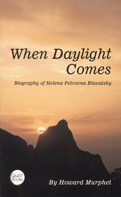 When Daylight Comes: Biography of Helena Petrovna Blavatsky by Howard Murphet