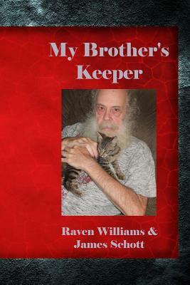 My Brother's Keeper by James R. Schott, Raven Williams