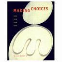 Making Choices: 1929, 1939, 1948, 1955 by Museum of Modern Art New York, Museum of Modern Art New York, Peter Galassi, Robert Storr, Anne Umland