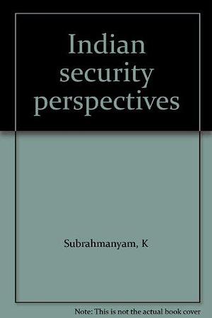 Indian Security Perspectives by K. Subrahmanyam