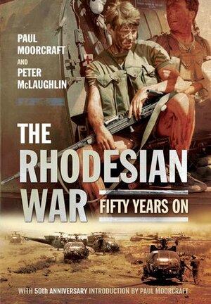 The Rhodesian War: Fifty Years On by Peter McLaughlin, Paul Moorcraft