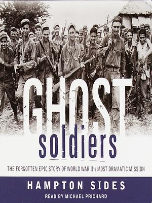 Ghost Soldiers: The Forgotten Epic Story of World War II's Most Dramatic Mission by Hampton Sides